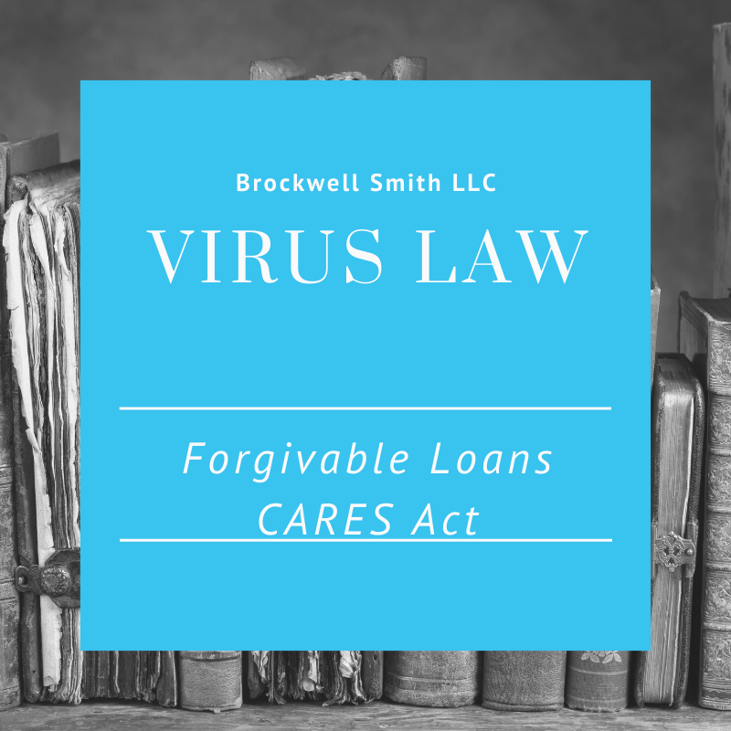 Virus Law – Forgivable Loans CARES Act – Brockwell Smith LLC